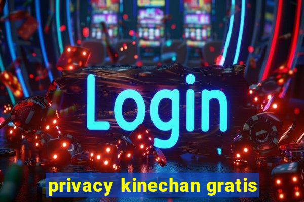 privacy kinechan gratis